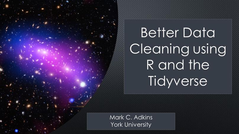 Better (and Quicker) Data Cleaning Using R and the Tidyverse